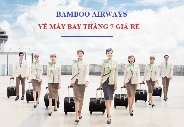 Giá vé máy bay Bamboo Airways tháng 7 cực rẻ | Đặt ngay!